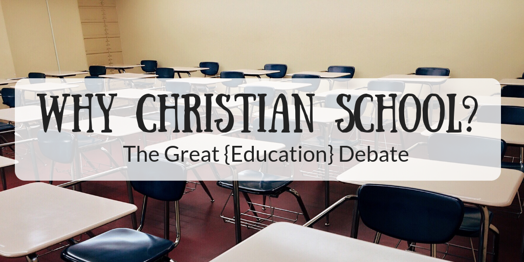 Why Christian School: The Great {Education} Debate